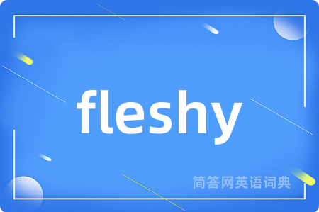 fleshy
