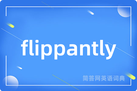 flippantly