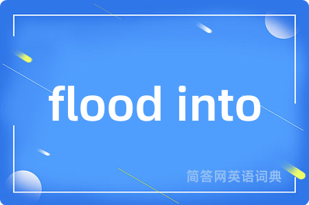 flood into