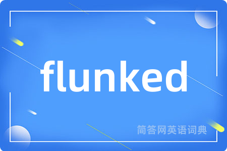 flunked