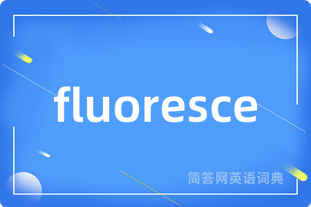 fluoresce
