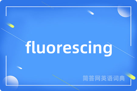 fluorescing