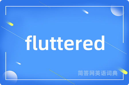 fluttered