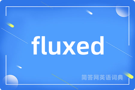 fluxed