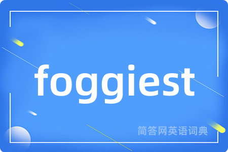 foggiest