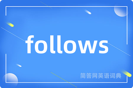 follows