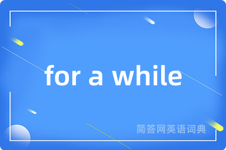 for a while