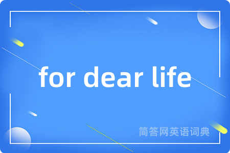 for dear life