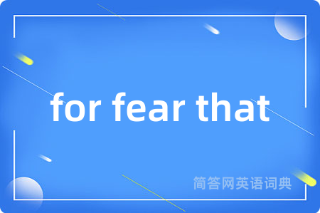 for fear that