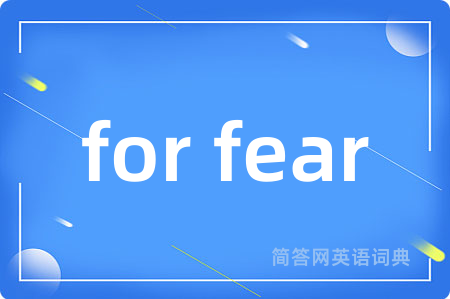 for fear