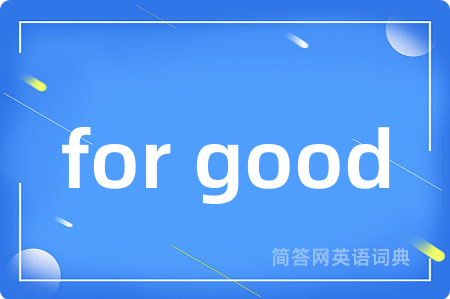 for good