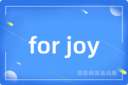 for joy