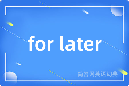for later