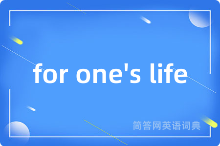 for one's life