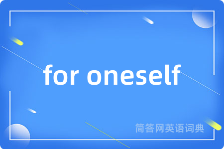 for oneself