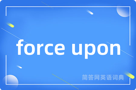 force upon