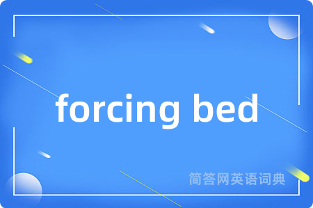 forcing bed
