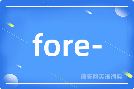 fore-