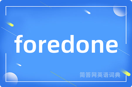 foredone