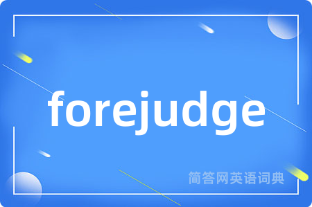 forejudge