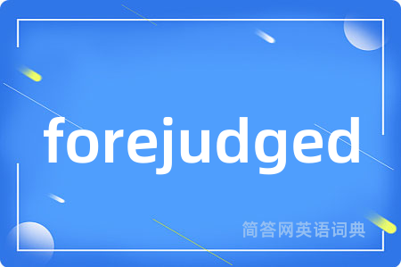 forejudged