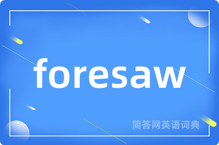 foresaw