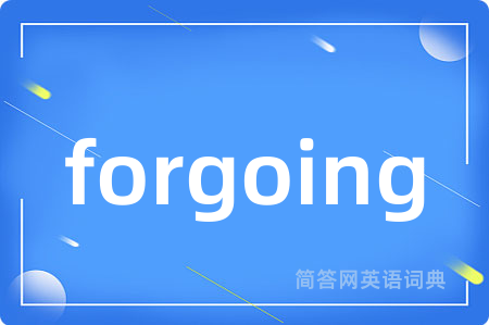 forgoing