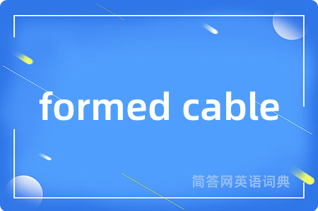 formed cable