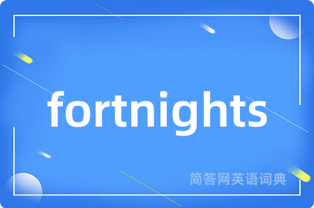 fortnights