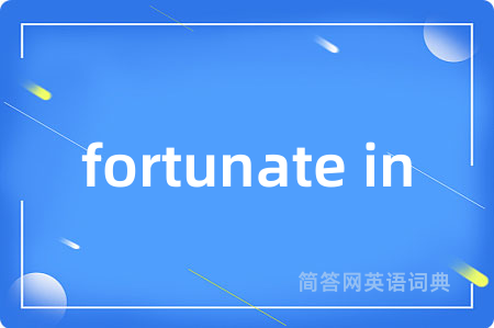 fortunate in