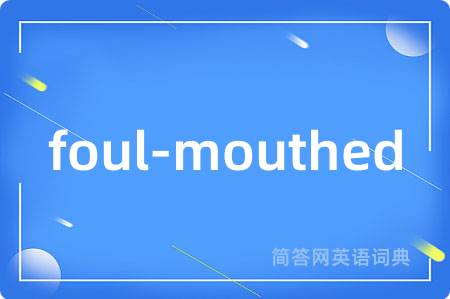 foul-mouthed