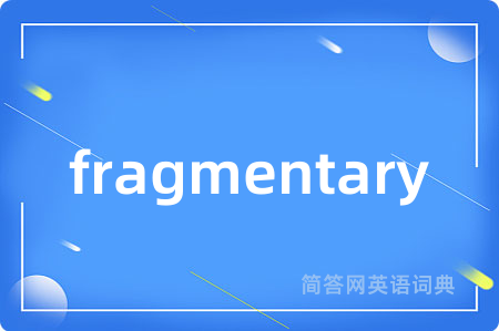 fragmentary