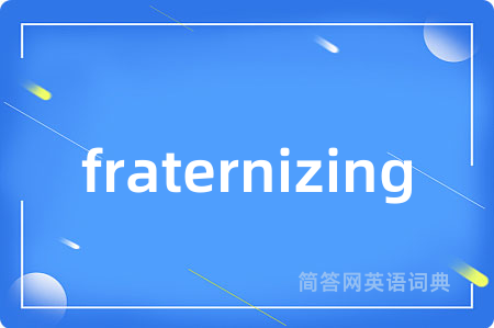 fraternizing