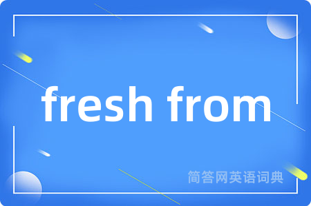 fresh from