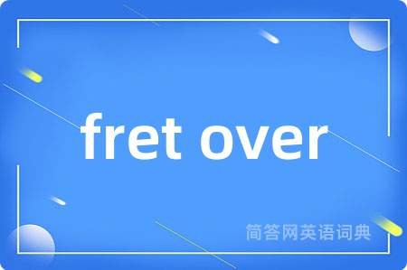 fret over