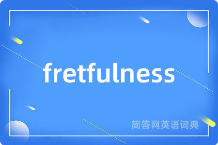 fretfulness