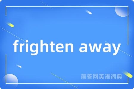 frighten away