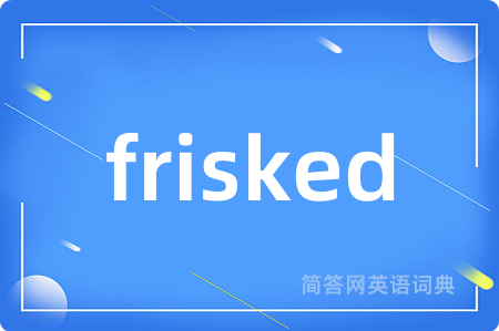 frisked