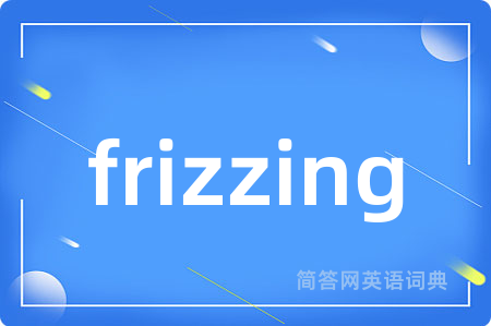 frizzing