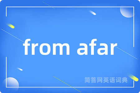 from afar