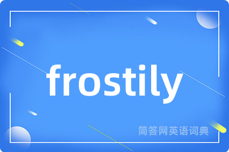 frostily