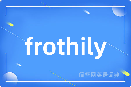 frothily