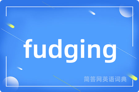 fudging