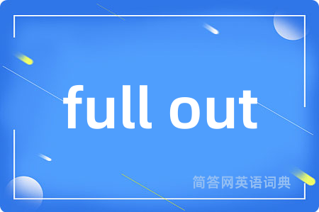 full out