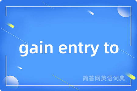 gain entry to