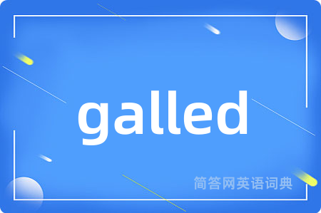 galled