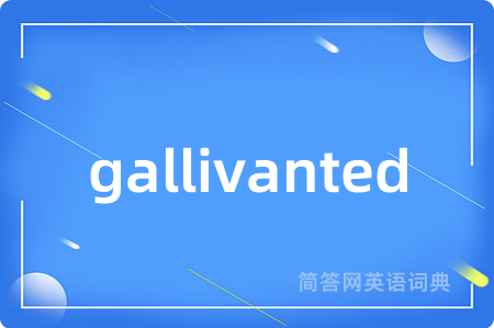 gallivanted
