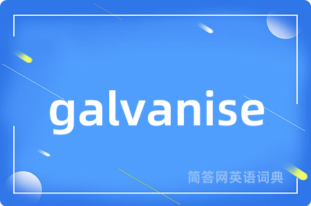 galvanise