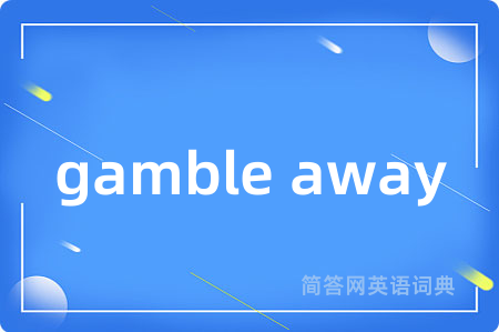 gamble away
