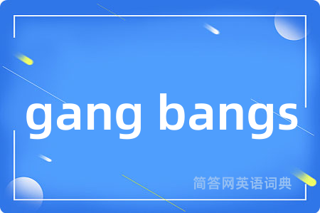 gang bangs